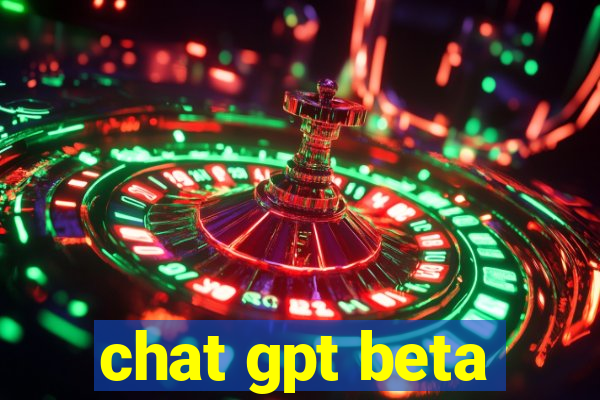 chat gpt beta